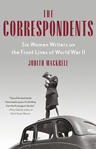 Beispielbild fr The Correspondents: Six Women Writers on the Front Lines of World War II zum Verkauf von HPB-Diamond