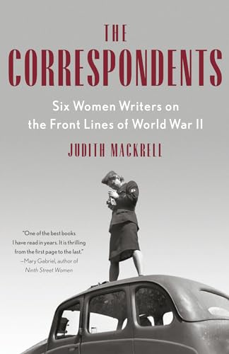 Imagen de archivo de The Correspondents: Six Women Writers on the Front Lines of World War II a la venta por ThriftBooks-Atlanta