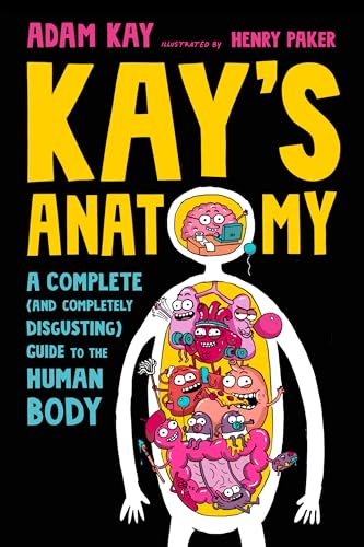 Imagen de archivo de Kay's Anatomy : A Complete (and Completely Disgusting) Guide to the Human Body a la venta por Better World Books