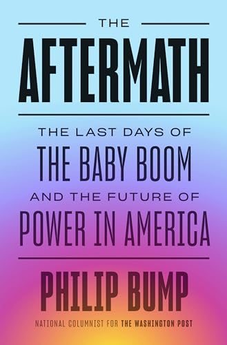 Stock image for The Aftermath: The Last Days of the Baby Boom and the Future of Power in America for sale by Goodwill of Colorado