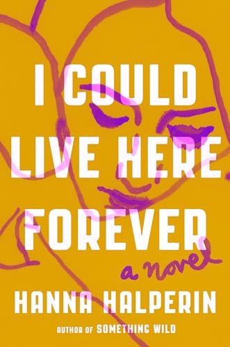 Stock image for I Could Live Here Forever: A Novel for sale by BooksRun
