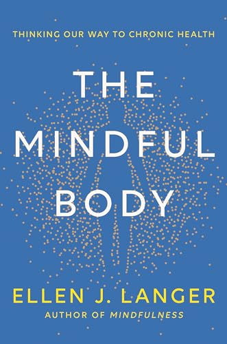 Imagen de archivo de The Mindful Body: Thinking Our Way to Chronic Health [Hardcover] Langer, Ellen J. a la venta por Lakeside Books