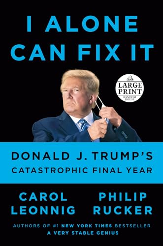 Stock image for I Alone Can Fix It: Donald J. Trump's Catastrophic Final Year (Random House Large Print) for sale by SecondSale
