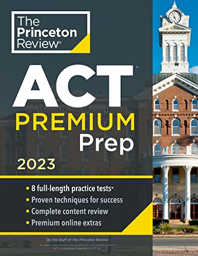 Princeton Review ACT Premium Prep, 2023: 8 Practice Tests + Content Review + Strategies (2022) (College Test Preparation)