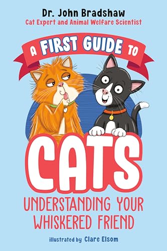 Stock image for A First Guide to Cats: Understanding Your Whiskered Friend [Paperback] Bradshaw, Dr. John and Elsom, Clare for sale by Lakeside Books