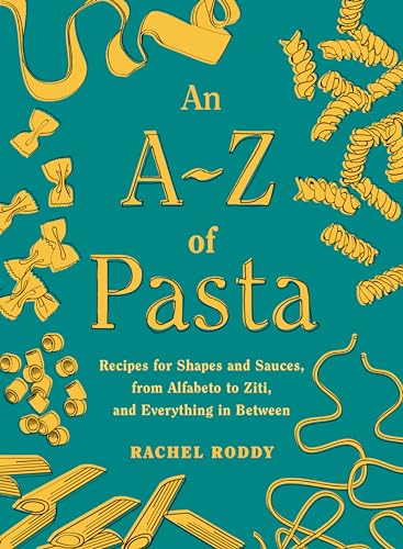 Beispielbild fr An A-Z of Pasta: Recipes for Shapes and Sauces, from Alfabeto to Ziti, and Everything in Between: A Cookbook zum Verkauf von Project HOME Books