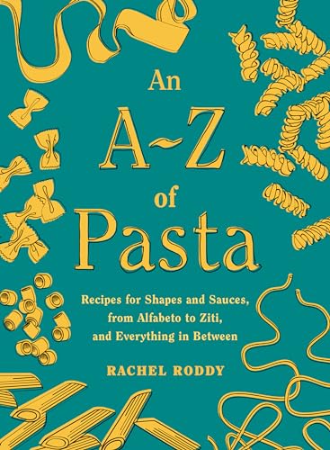 9780593535394: An A-z of Pasta: Recipes for Shapes and Sauces, from Alfabeto to Ziti, and Everything in Between