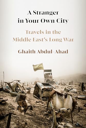 

A Stranger in Your Own City: Travels in the Middle East's Long War