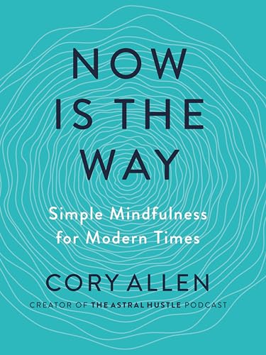 Stock image for Now Is the Way: Simple Mindfulness for Modern Times for sale by SecondSale
