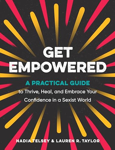 Beispielbild fr Get Empowered: A Practical Guide to Thrive, Heal, and Embrace Your Confidence in a Sexist World zum Verkauf von BooksRun