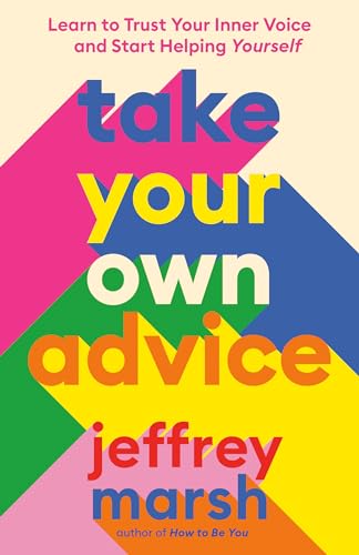 Stock image for Take Your Own Advice: Learn to Trust Your Inner Voice and Start Helping Yourself for sale by SecondSale