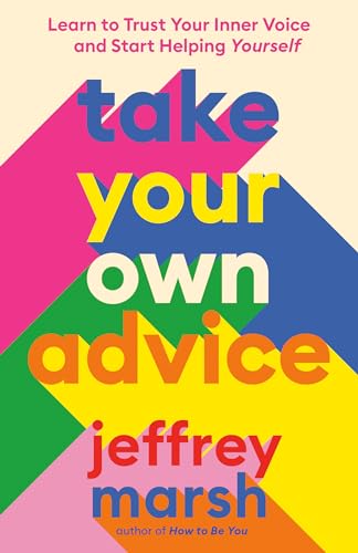 Stock image for Take Your Own Advice: Learn to Trust Your Inner Voice and Start Helping Yourself for sale by HPB-Ruby