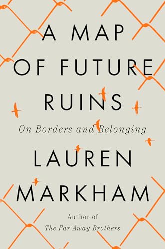 Beispielbild fr A Map of Future Ruins: On Borders and Belonging zum Verkauf von BooksRun
