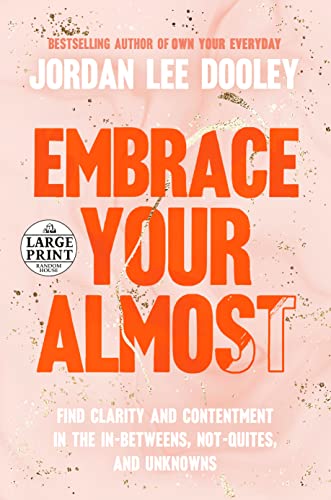 Beispielbild fr Embrace Your Almost: Find Clarity and Contentment in the In-Betweens, Not-Quites, and Unknowns (Random House Large Print) zum Verkauf von Goodwill of Colorado