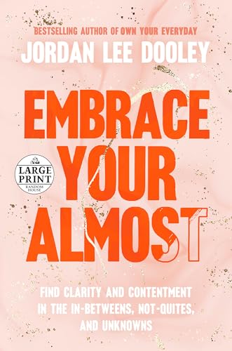 9780593558751: Embrace Your Almost: Find Clarity and Contentment in the In-Betweens, Not-Quites, and Unknowns (Random House Large Print)