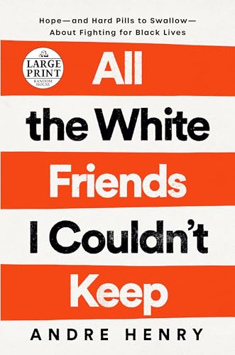 Stock image for All the White Friends I Couldn't Keep: Hope--and Hard Pills to Swallow--About Fighting for Black Lives (Random House Large Print) for sale by PlumCircle