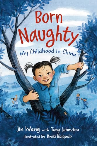 Stock image for Born Naughty: My Childhood in China [Hardcover] Wang, Jin; Johnston, Tony and Baigude, Anisi for sale by Lakeside Books