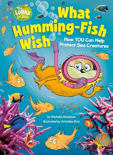Beispielbild fr What Humming-Fish Wish: How YOU Can Help Protect Sea Creatures : A Dr. Seuss's the Lorax Nonfiction Book zum Verkauf von Better World Books