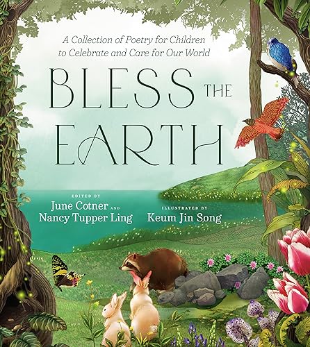 Imagen de archivo de Bless the Earth: A Collection of Poetry for Children to Celebrate and Care for Our World [Hardcover] Cotner, June; Ling, Nancy Tupper and Song, Keum Jin a la venta por Lakeside Books