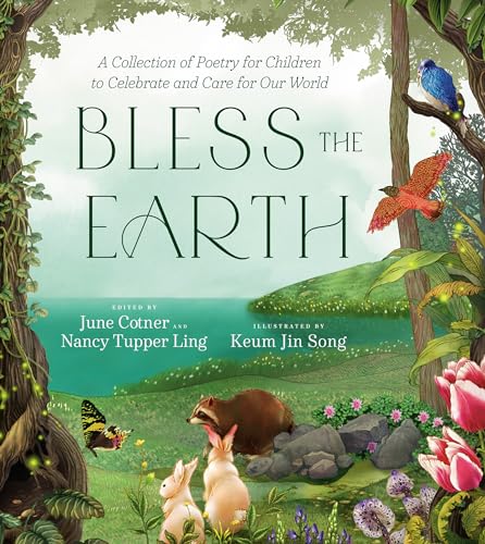 Stock image for Bless the Earth: A Collection of Poetry for Children to Celebrate and Care for Our World [Hardcover] Cotner, June; Ling, Nancy Tupper and Song, Keum Jin for sale by Lakeside Books