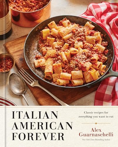 Stock image for Italian American Forever: Classic Recipes for Everything You Want to Eat for sale by Strand Book Store, ABAA