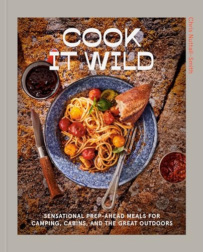Imagen de archivo de Cook It Wild: Sensational Prep-Ahead Meals for Camping, Cabins, and the Great Outdoors: A Cookbook a la venta por Goodwill Books
