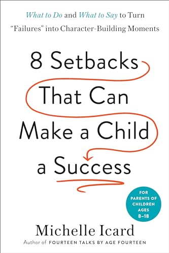 Stock image for Eight Setbacks That Can Make a Child a Success: What to Do and What to Say to Turn "Failures" into Character-Building Moments for sale by HPB Inc.