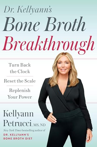 Stock image for Dr. Kellyanns Bone Broth Breakthrough: Turn Back the Clock, Reset the Scale, Replenish Your Power for sale by New Legacy Books