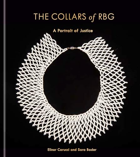 Stock image for The Collars of RBG: A Portrait of Justice [Hardcover] Carucci, Elinor and Bader, Sara for sale by Lakeside Books