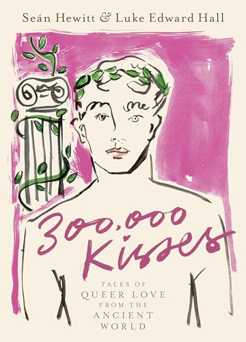 Imagen de archivo de 300,000 Kisses: Tales of Queer Love from the Ancient World [Hardcover] Hewitt, Sen and Edward Hall, Luke a la venta por Lakeside Books