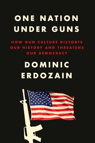 Stock image for One Nation Under Guns: How Gun Culture Distorts Our History and Threatens Our Democracy for sale by ThriftBooks-Dallas