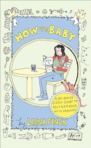 Stock image for How to Baby : A No-Advice-Given Guide to Motherhood for sale by AKatherine Stribling