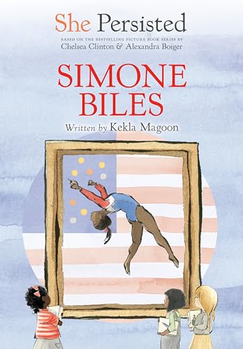 Stock image for She Persisted: Simone Biles [Paperback] Magoon, Kekla; Clinton, Chelsea; Boiger, Alexandra and Flint, Gillian for sale by Lakeside Books