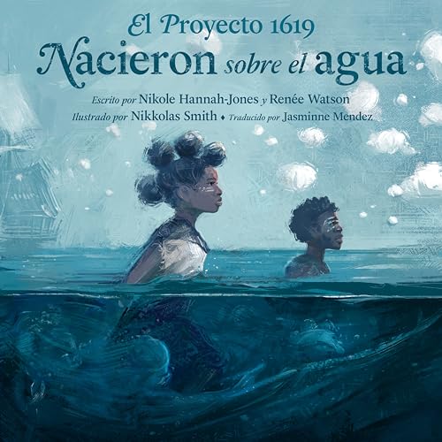 Imagen de archivo de El Proyecto 1619: Nacieron sobre el agua (Spanish Edition) a la venta por GF Books, Inc.