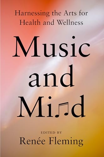 Beispielbild fr Music and Mind: Harnessing the Arts for Health and Wellness zum Verkauf von Goodvibes Books