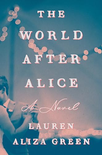 Stock image for The World After Alice: A Novel [Hardcover] Green, Lauren Aliza for sale by Lakeside Books