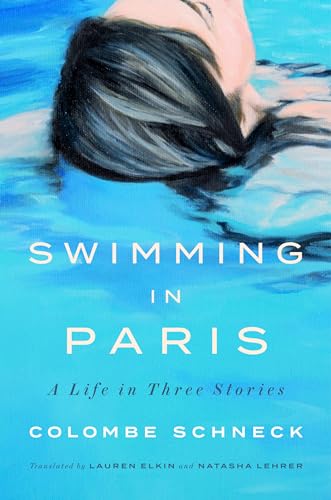 9780593655931: Swimming in Paris: A Life in Three Stories