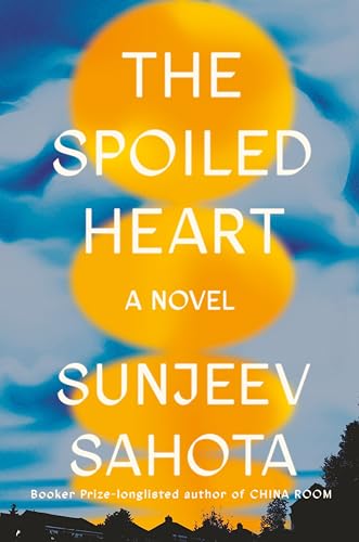 Imagen de archivo de The Spoiled Heart: A Novel [Hardcover] Sahota, Sunjeev a la venta por Lakeside Books