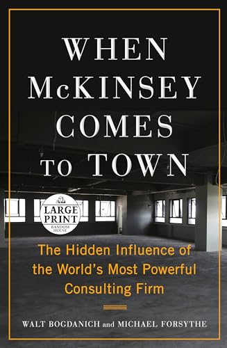 Imagen de archivo de When McKinsey Comes to Town: The Hidden Influence of the Worlds Most Powerful Consulting Firm (Random House Large Print) a la venta por Goodwill