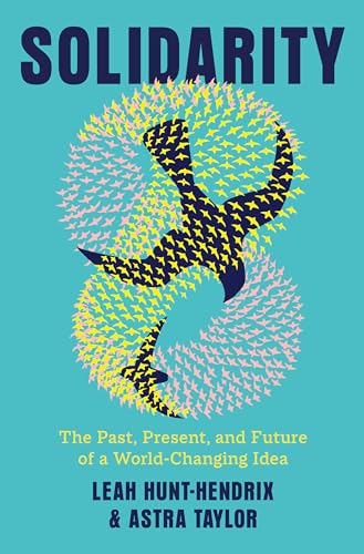 Imagen de archivo de Solidarity: The Past, Present, and Future of a World-Changing Idea a la venta por GF Books, Inc.