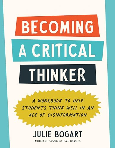 Imagen de archivo de Becoming a Critical Thinker: A Workbook to Help Students Think Well in an Age of Disinformation [Paperback] Bogart, Julie a la venta por Lakeside Books
