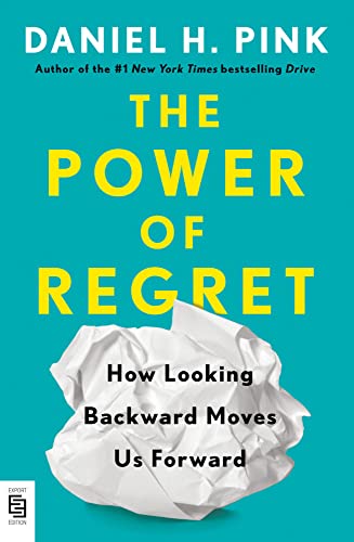 

The Power of Regret : How Looking Backward Moves Us Forward