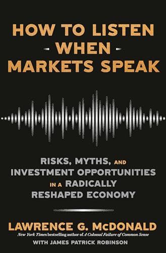 Imagen de archivo de How to Listen When Markets Speak: Risks, Myths, and Investment Opportunities in a Radically Reshaped Economy a la venta por HPB-Diamond