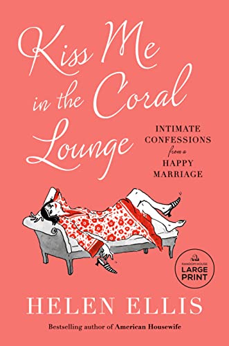 Imagen de archivo de Kiss Me in the Coral Lounge: Intimate Confessions from a Happy Marriage (Random House Large Print) a la venta por -OnTimeBooks-