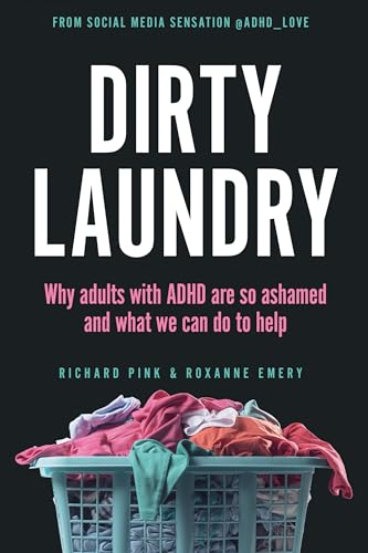Imagen de archivo de Dirty Laundry: Why Adults with ADHD Are So Ashamed and What We Can Do to Help a la venta por Goodwill of Colorado