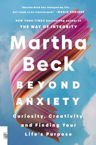 9780593994191: Beyond Anxiety: Curiosity, Creativity, and Finding Your Life's Purpose