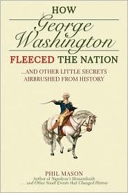 Stock image for How George Washington Fleeced the Nation: And Other Little Secret for sale by HPB-Red