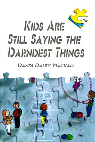 Kids Are Still Saying the Darndest Things (9780595000579) by Dandi Daley Mackall