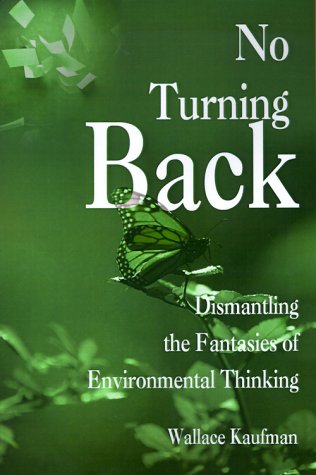 No Turning Back: Dismantling the Fantasies of Environmental Thinking (9780595000999) by Kaufman, Wallace