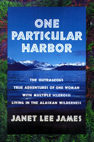 9780595001156: One Particular Harbor: The Outrageous True Adventures of One Women With Multiple Sclerosis Living in the Alaskan Wilderness